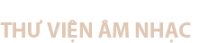 Thư Viện Âm Nhạc